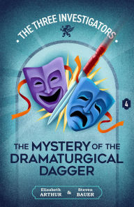 Title: The Mystery of the Dramaturgical Dagger, Author: Elizabeth Arthur