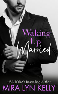Title: Waking Up Married, Author: Mira Lyn Kelly