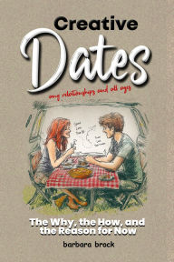 Title: Creative Dates: The Why, the How, and the Reason for Now, Author: Barbara J Brock