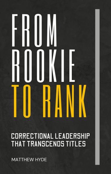 From Rookie to Rank: Correctional Leadership That Transcends Titles