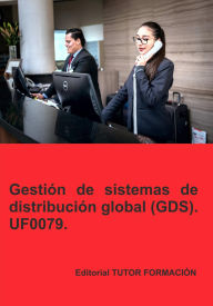 Title: Gestión de sistemas de distribución global GDS. UF0079., Author: Eguzkiñe Urreta Okeranza