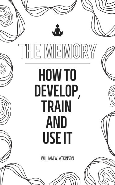 The memory. How to develop, train and use it