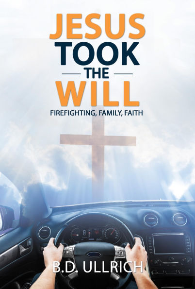 Jesus Took the Will: Firefighting, Family, Faith