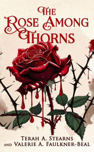 Title: The Rose Among Thorns, Author: Terah A. Stearns