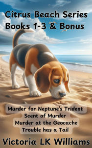 Title: Citrus Beach Series, Books 1-3 & Bonus: One curious beagle. Four coastal mysteries. Endless adventure awaits in sun-soaked Citrus Beach., Author: Victoria Lk Williams