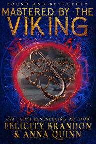 Download ebooks from dropbox Mastered by the Viking: A Viking Dark Romance (Bound and Betrothed Book 6)  FB2 by Anna Quinn, Felicity Brandon English version