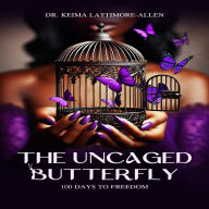 Title: The Uncaged Butterfly: 100 Days to Freedom, Author: Dr. Keima Lattimore Allen