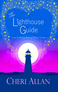 Title: The Lighthouse Guide: Love and Advice from a Fellow Human, Author: Cheri Allan