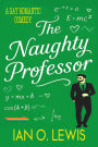The Naughty Professor: A Gay Romantic Comedy Where Science Gets Seriously Sexy