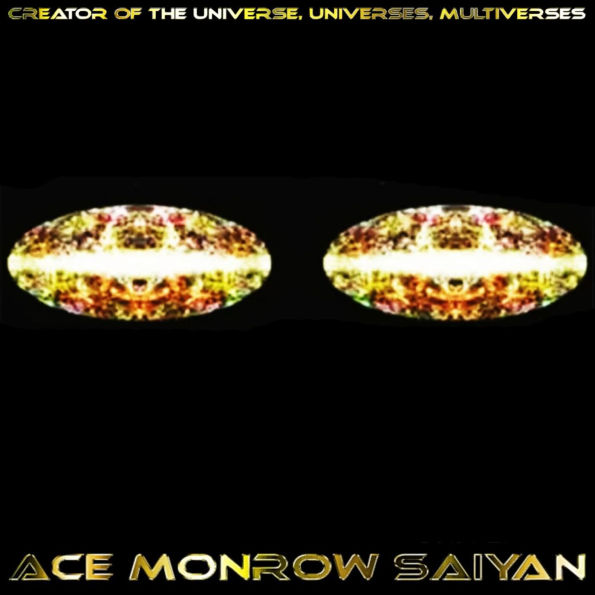 CREATOR OF THE UNIVERSE, UNIVERSES, MULTIVERSES