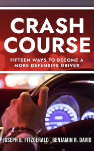 Title: Crash Course: Fifteen Ways to Become a More Defensive Driver, Author: Benjamin R. David