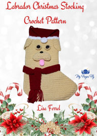 Title: Labrador Christmas Stocking Crochet Pattern: Dog Lover Holiday Decor, Author: Lisa Ferrel