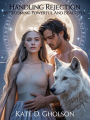 handling rejection by becoming powerful and beautiful: A Werewolf Romance of Transformation and Second Chances