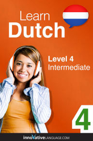 Title: Learn Dutch - Level 4: Intermediate: Volume 1: Lessons 1-25, Author: Dutchpod101. Com