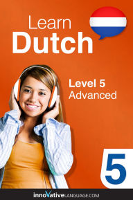 Title: Learn Dutch - Level 5: Advanced: Volume 1: Lessons 1-25, Author: Dutchpod101. Com