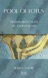 Title: Pool of Lotus: Modern Reflections on Ancient Neteru, Author: Holli Emore