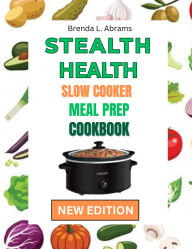 Title: STEALTH HEALTH SLOW COOKER COOKBOOK MEAL PREP: Healthy Doesn't have to be hard Prep, set, enjoy, Author: Sophie James