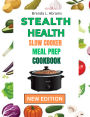 STEALTH HEALTH SLOW COOKER COOKBOOK MEAL PREP: Healthy Doesn't have to be hard Prep, set, enjoy