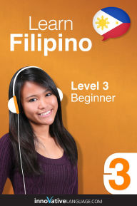 Title: Learn Filipino - Level 3: Beginner: Volume 1: Lessons 1-25, Author: Filipinopod101. Com
