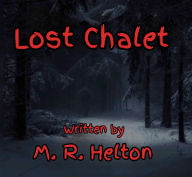Title: Lost Chalet, Author: M.R. Helton