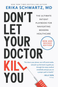 Title: Don't Let Your Doctor Kill You: The Ultimate Patient Playbook for Navigating Modern Healthcare, Author: Erika Schwartz