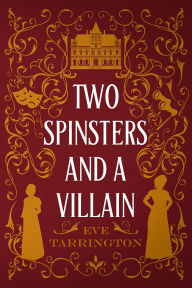 Title: Two Spinsters and a Villain, Author: Eve Tarrington