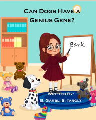 Title: Can Dogs Have a Genius Gene?, Author: B Garbli S Targly