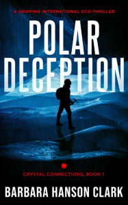 Title: Polar Deception: A Gripping International Eco-Thriller, Author: Barbara Hanson Clark