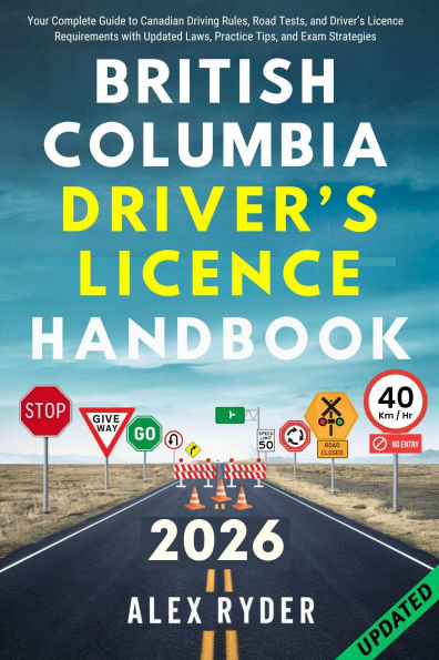 BRITISH COLUMBIA DRIVER'S LICENCE HANDBOOK: Your Complete Guide to Canadian Driving Rules, Road Tests, and Driver's Licence Requirements with Updated Laws