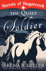 Title: The Quiet Soldier: A Secrets of Sugarcreek Novel, Author: Serena B. Miller