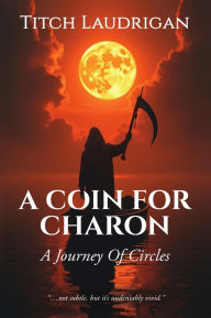Title: A Coin For Charon: A Journey Of Circles, Author: Titch Laudrigan