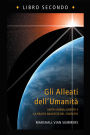 Gli Alleati dell'Umanità, Libro Secondo (Allies of Humanity Book Two - Italian Edition): Unità umana, libertà e la realtà nascosta del contatto