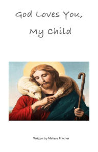 Title: God Loves You, My Child, Author: Melissa Fritcher