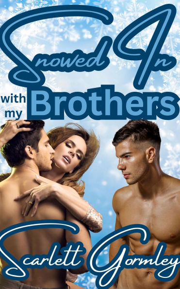 Snowed In With My Brothers: A taboo brother/sister/brother incest erotic romance