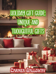 Title: Holiday Gift Guide: Unique and Thoughtful Gifts, Author: Carmen Galloway