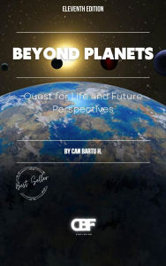 Title: Beyond Planets: Quest for Life and Future Perspectives, Author: Can Bartu H.