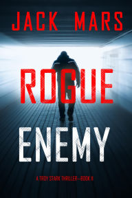 Title: Rogue Enemy (A Troy Stark ThrillerBook #11), Author: Jack Mars
