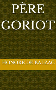 Title: Père Goriot, Author: James Patrick O'Garrity