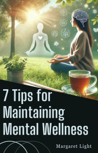 Title: 7 Tips for Maintaining Mental Wellness, Author: Margaret Light