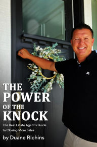 Title: THE POWER OF THE KNOCK: The Real Estate Agent's Guide to Closing More Sales, Author: Duane Richins