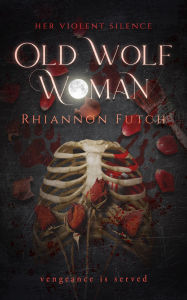 Title: Old Wolf Woman, Author: Rhiannon Futch