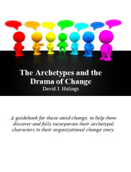 Title: The Archetypes and the Drama of Change, Author: David Hulings