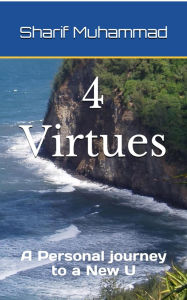 Title: 4 Virtues: A Personal Journey to a New U, Author: Sharif Muhammad