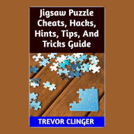 Title: Jigsaw Puzzle Cheats, Hacks, Hints, Tips, And Tricks Guide, Author: Trevor Clinger