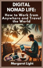 Digital Nomad Life: How to Work from Anywhere and Travel the World