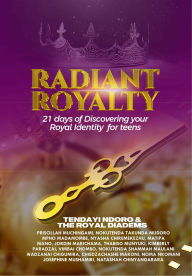Title: Radiant Royalty: 21 Days of Discovering Your Royal Identity for Teens, Author: Tendayi Ndoro