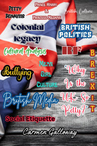 Title: Why Is the UK So Petty?: The Cultural, Political, and Historical Roots of British Pettiness, Author: Carmen Galloway