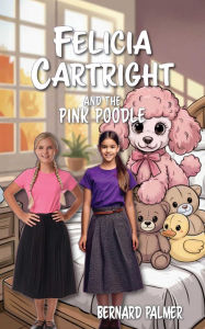 Title: Felicia Cartright and the Pink Poodle, Author: Bernard Palmer