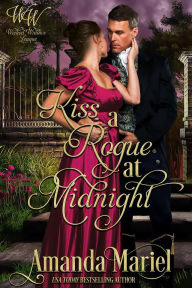 Title: Kiss a Rogue at Midnight: Regency Hearts Aflame, Author: Amanda Mariel