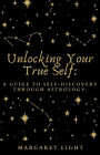 Unlocking Your True Self:: A Guide to Self-Discovery Through Astrology.